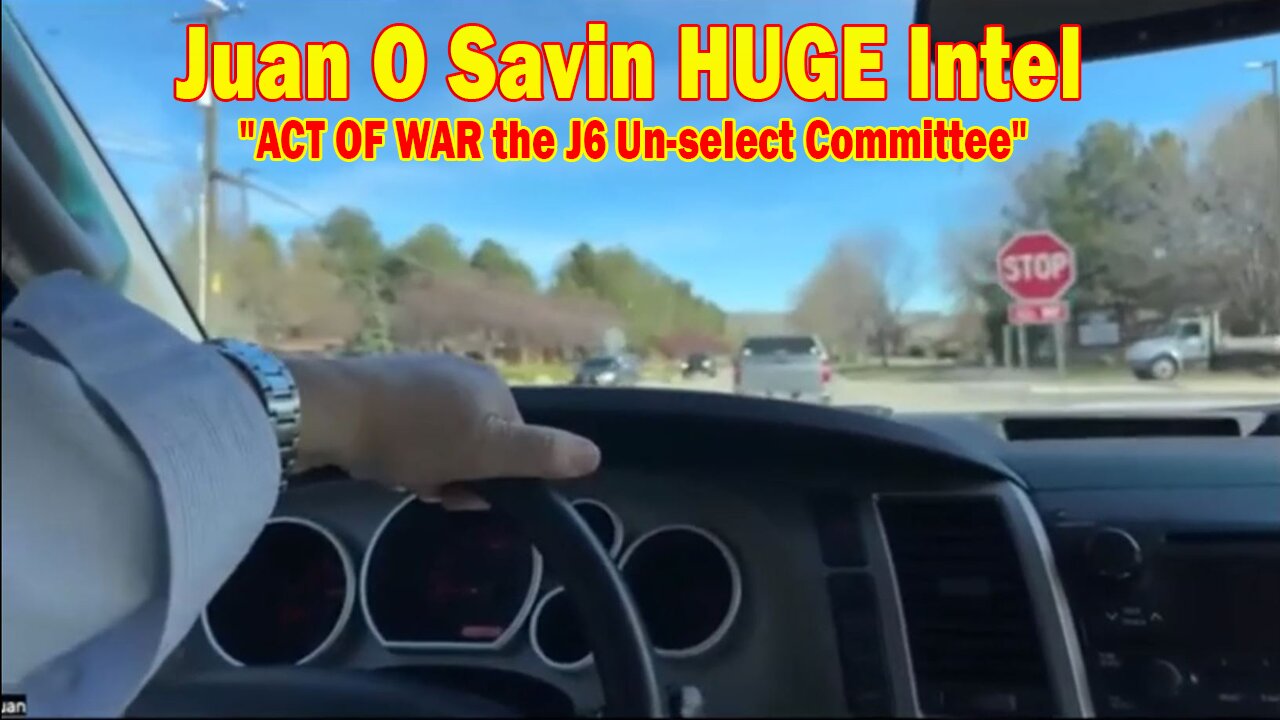Juan O Savin HUGE Intel 3/28/25: "ACT OF WAR the J6 Un-select Committee"