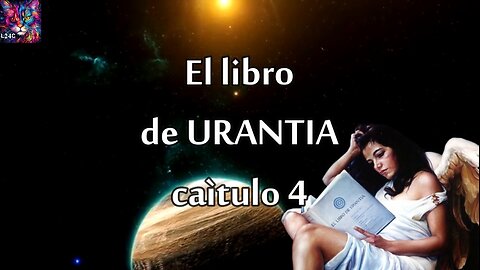 El libro de Urantia ,capitulo 4 , la relación de DIOS con el universo