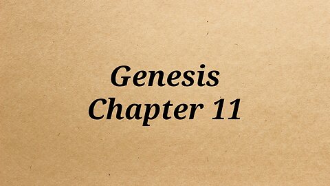 Genesis Chapter 11 With Audio ~ adapted from the kjv Bible