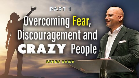 Overcoming Fear, Discouragement and Crazy People (1) -- Derek Grier