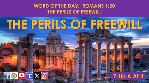 WORD OF THE DAY: ROMANS 1:30 - THE PERILS OF FREEWILL