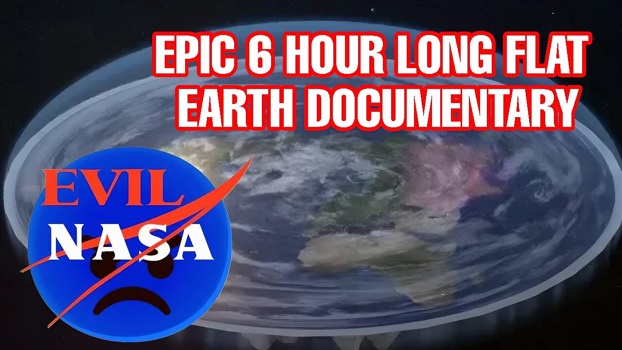 EPIC 6 HOUR LONG FLAT EARTH DOCUMENTARY