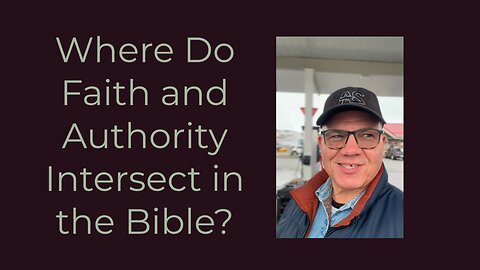 Where Do Faith and Authority Intersect in the Bible?