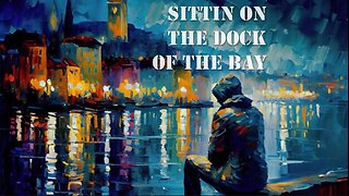 SITTIN' ON THE DOCK OF THE BAY