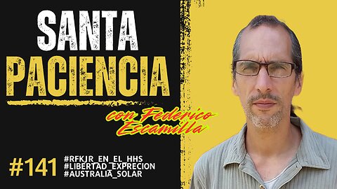 SANTA PACIENCIA ep.141 - 16-02-2025 - #rfkjr_en_el_hhs #libertad_expresion #australia_solar