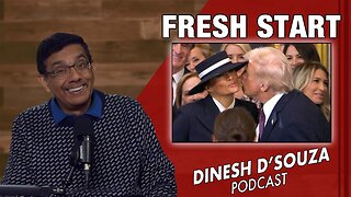 FRESH START Dinesh D’Souza Podcast Ep1006