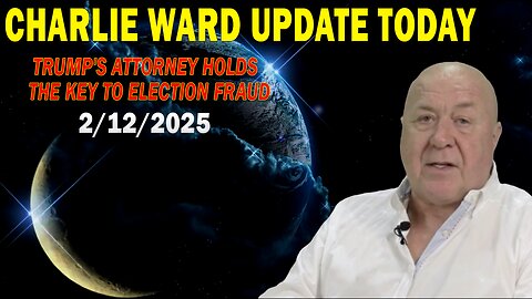 CHARLIE WARD UPDATE TODAY FEB 12: "TRUMP'S ATTORNEY HOLDS THE KEY TO ELECTION FRAUD"