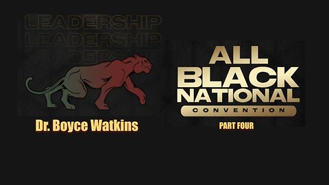 Reflections on the All Black National Convention with DR. BOYCE WATKINS - ABNC Part 4 - Ep. 24