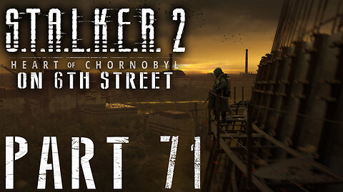 Stalker 2: Heart of Chornobyl on 6th Street Part 71