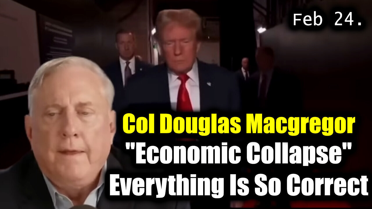 Col Douglas Macgregor Reveals "Economic Collapse" - Everything Is So Correct! - 2/24/25