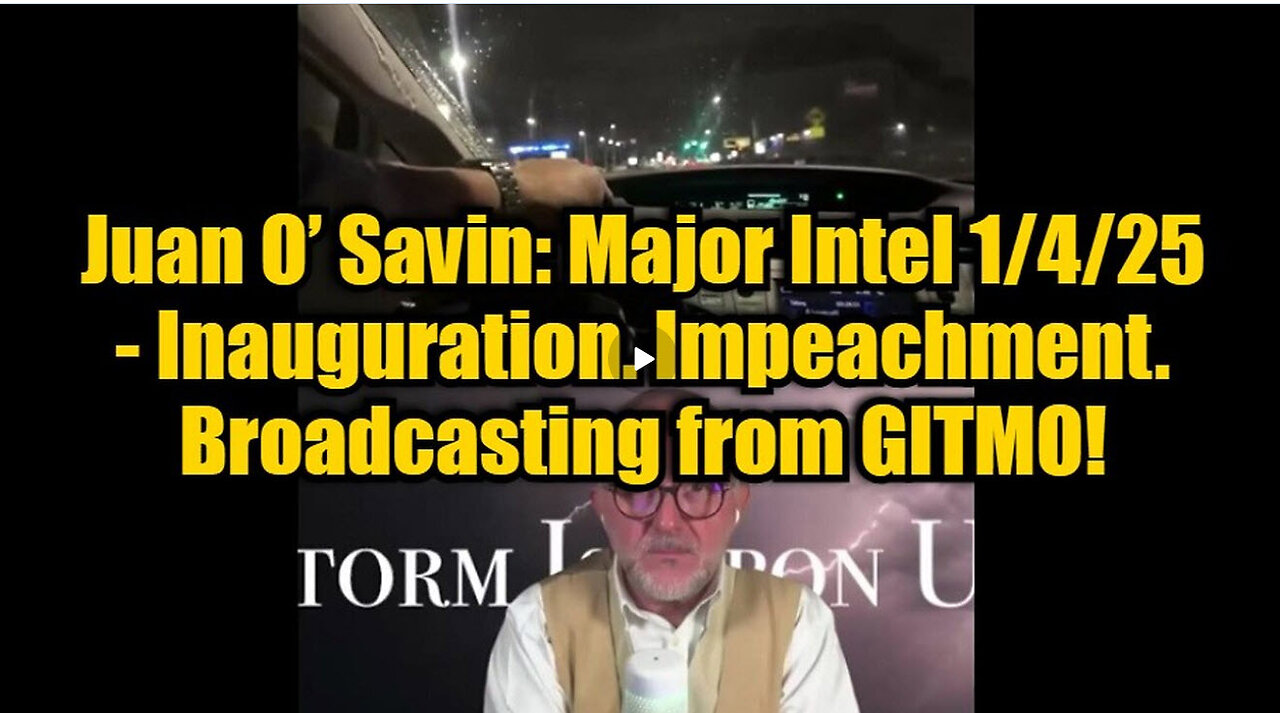 Juan O’ Savin: Major Intel 1/4/25 - Inauguration. Impeachment. Broadcasting from GITMO!