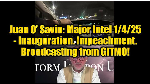 Juan O’ Savin: Major Intel 1/4/25 - Inauguration. Impeachment. Broadcasting from GITMO!