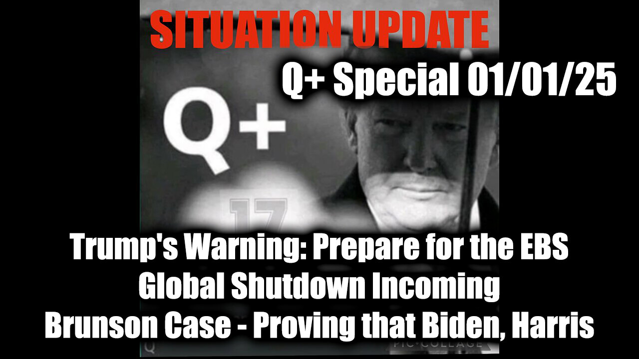 Situation Update 1.1.25 - Trump's Warning: Prepare for the EBS; Brunson Case - Proving that Biden
