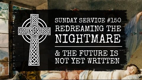 150 - Redreaming the Nightmare - The Future is Not Yet Written