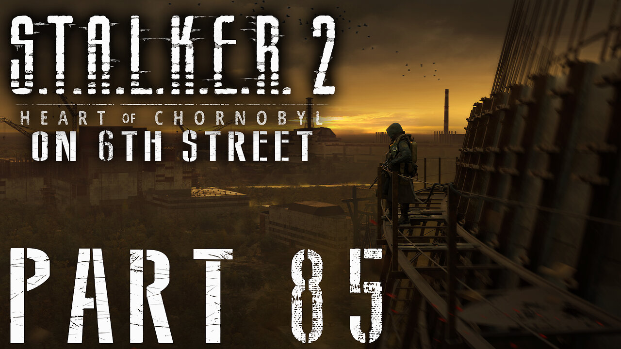 Stalker 2: Heart of Chornobyl on 6th Street Part 85
