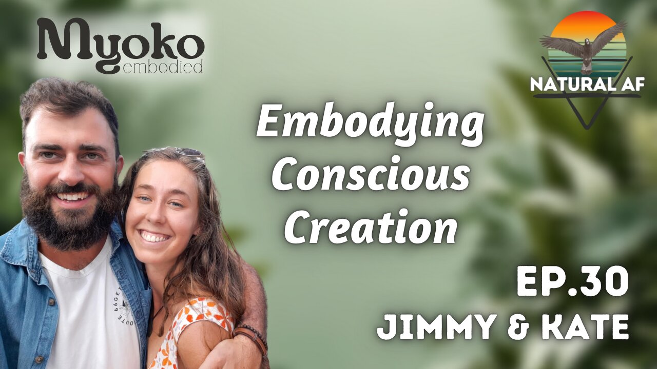 Ep. 30: Jimmy & Kate, Myoko Embodied | Embodying Conscious Creation
