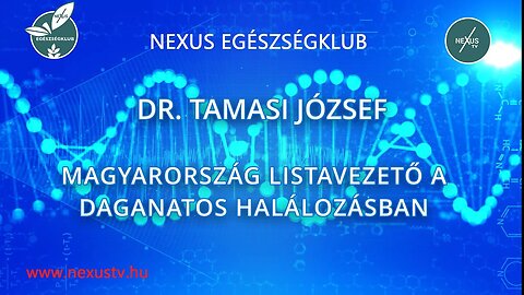 MAGYARORSZÁG LISTAVEZETŐ A DAGANATOS HALÁLOZÁSBAN - Dr. Tamasi József - NEXUS EGÉSZSÉGKLUB