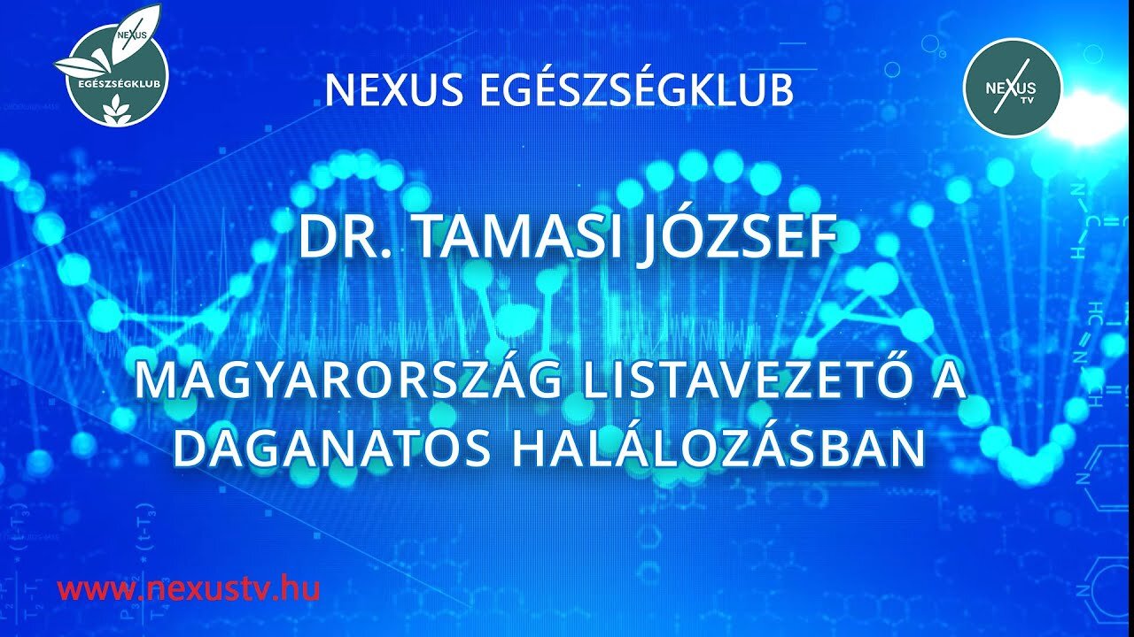 MAGYARORSZÁG LISTAVEZETŐ A DAGANATOS HALÁLOZÁSBAN - Dr. Tamasi József - NEXUS EGÉSZSÉGKLUB
