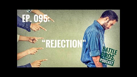 Ep. 095: "Rejection"