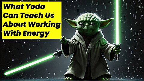 What Yoda Can Teach Us About Working With Energy...