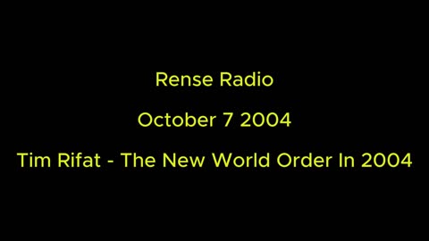 Rense Radio: October 7 2004 Tim Rifat - The New World Order in 2004