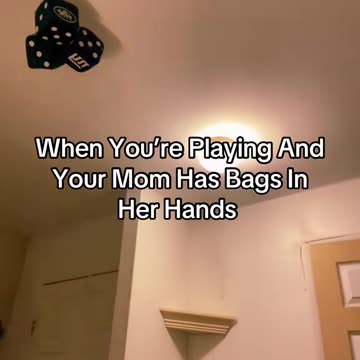When You’re Playing And Your Mom Has Bags In Her Hands