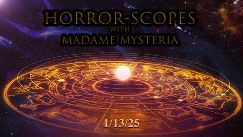 Horror-Scopes with Madame Mysteria: 1/13/25