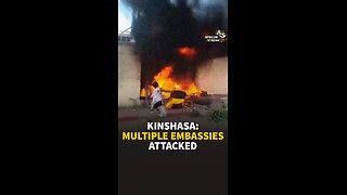 KINSHASA: MULTIPLE EMBASSIES ATTACKED