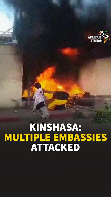 KINSHASA: MULTIPLE EMBASSIES ATTACKED