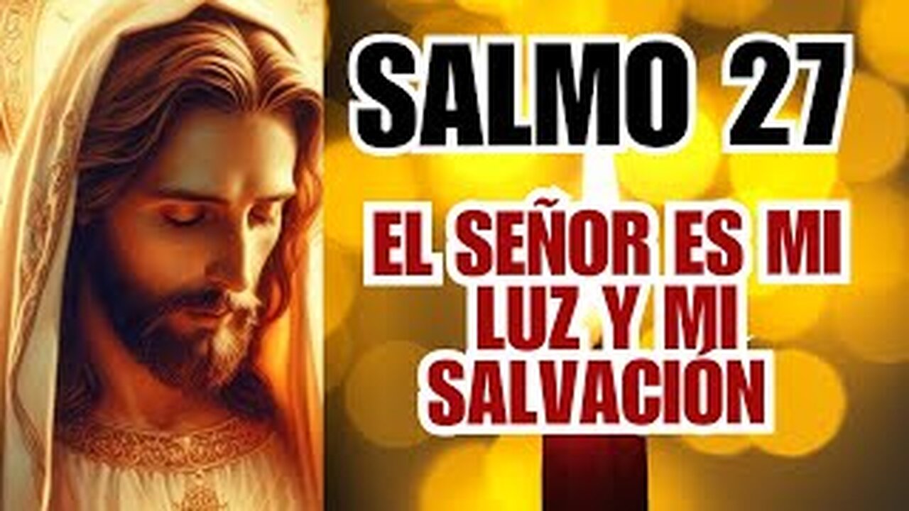 SALMO 27 |EL SEÑOR ES MI LUZ Y MI SALVACION|