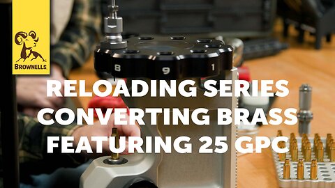 Reloading Series: Converting Brass, Featuring 25 GPC