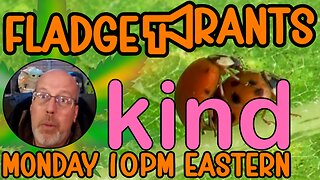 Fladge Rants Live #91 Kind | Of a Big Deal