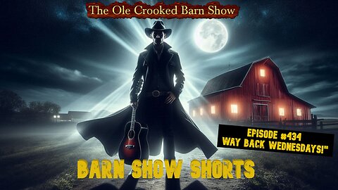 "Barn Show Shorts" Ep. #434 “Way Back Wednesdays”