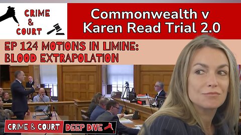 Ep 124 Motions in Limine: Blood Extrapolation (CW v Karen Read Trial 2.0)