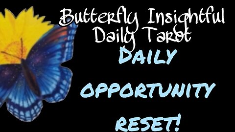 Butterfly Insightful Daily Tarot - Opportunities reset every day! Mindset ia key!