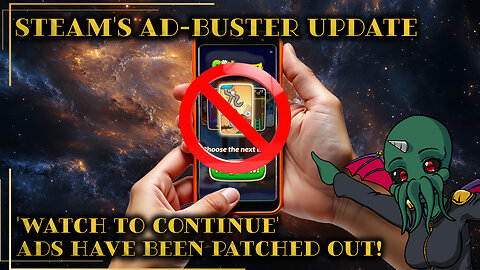 Steam's Ad-Buster Update: 'Watch to Continue' Ads Have Been Patched Out!