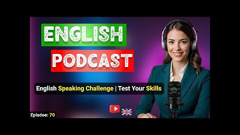 English Speaking Challenge | Test Your Skills | Podcast For Improving English | English Podcast