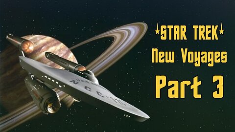 STAR TREK NEW VOYAGES PART 3