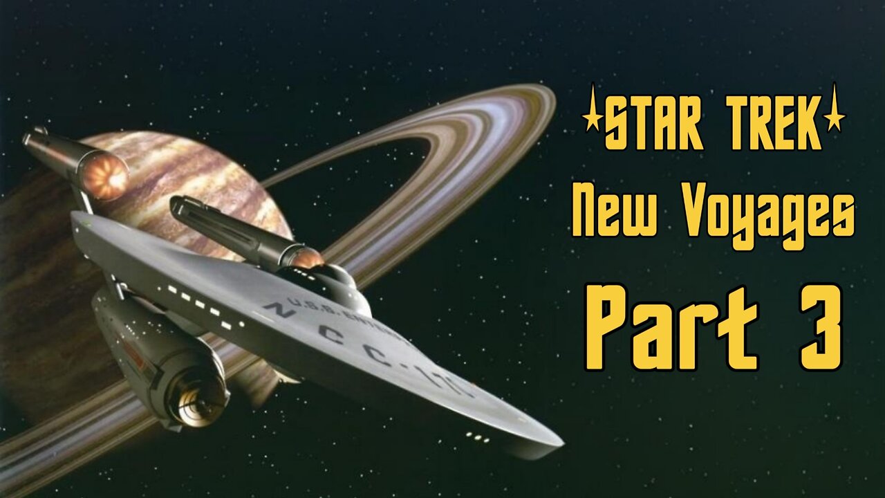 STAR TREK NEW VOYAGES PART 3
