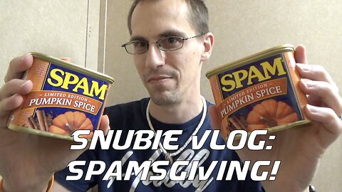 Snubie Vlog: Spamsgiving! (2019)