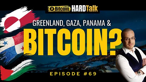 🇬🇱🇵🇸🇵🇦 Why Greenland, Gaza & Panama Need Bitcoin Reserves | BitcoinHardTalk Episode 69