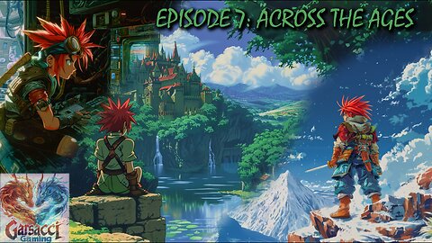 LIVE - CHRONO TRIGGER EPISODE 7: ACROSS THE AGES