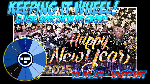 🚨Keeping it Wheel! | NEW YEAR'S EVE | Music Spectacular Show! 12.31.24 -10:00 EST🚨