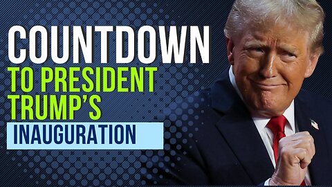 COUNTDOWN TO PRESIDENT TRUMP's INAUGURATION