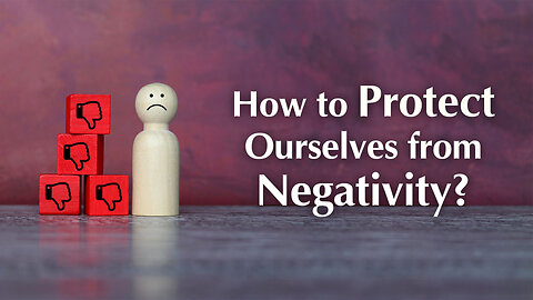 How to Protect Ourselves from Negativity?