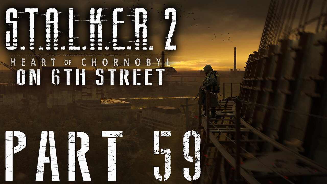 Stalker 2: Heart of Chornobyl on 6th Street Part 59