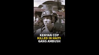 KENYAN COP K*LLED IN HAITI GANG AMBUSH