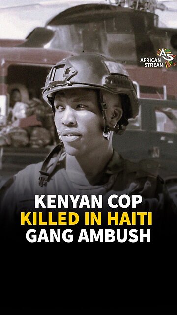 KENYAN COP K*LLED IN HAITI GANG AMBUSH