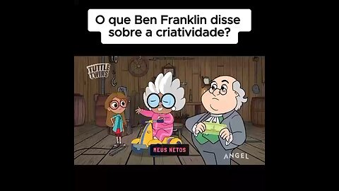 O que Ben Franklin disse sobre a criatividade?