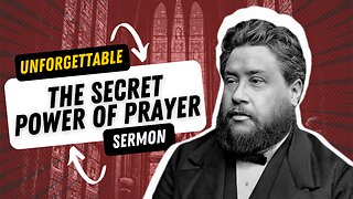 Unforgettable Sermons || The Secret Power in Prayer - Charles Spurgeon